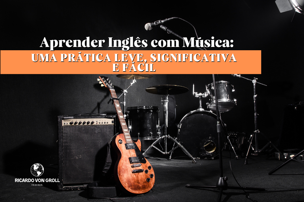 No momento, você está visualizando Aprender Inglês com Música: Uma Prática Leve, Significativa e Fácil