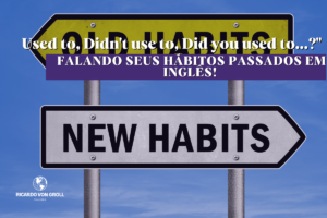 Leia mais sobre o artigo “Used to, Didn’t use to, Did you used to…?”: Falando Seus Hábitos Passados em Inglês! 